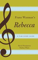 Franz Waxman's Rebecca: A Film Score Guide (Film Score Guides) 0810881365 Book Cover