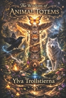 The Wisdom of Animal Totems B0GPMH6J83 Book Cover