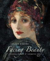Facing Beauty: Painted Women and Cosmetic Art 0300124864 Book Cover