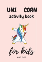 Unicorn Activity Book for Kids Ages 5-8: A Fun Kid Workbook Game For Learning, drawing, Dot To Dot, Mazes, Word Search and More! B0863VPT53 Book Cover