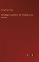 Acht Tage in München - Für Reisende jedes Standes 3368026712 Book Cover