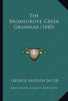 The Bromsgrove Greek Grammar 1164907387 Book Cover