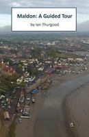 Maldon: A Guided Tour 1539562166 Book Cover