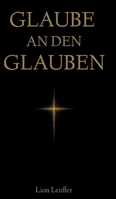 Glaube an den Glauben: Warum der christliche Glaube vernünftig ist (German Edition) 3384938453 Book Cover