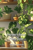 Beginners House Plants Guide B0DPN71GCJ Book Cover
