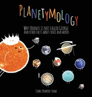 Planetymology: Why Uranus is not called George and other facts about space and words 0645041106 Book Cover