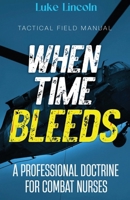 When Time Bleeds: A Professional Doctrine for Combat Nurses B0GSKDWYVC Book Cover