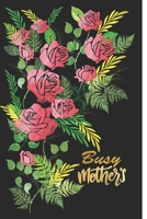 Busy Mothers: A Diary for Mothers to keep up with their weekly routine 1096908638 Book Cover