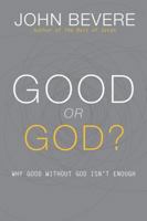 Good or God Why Good without God isn't enough 1933185945 Book Cover