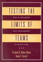 Testing the Limits of Teams: How to Implement Self-Management in Health Care 1556482159 Book Cover