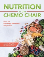 Nutrition in the Chemo Chair : From an Oncology Dietitian's Perspective 179608588X Book Cover