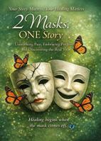 2 Masks, ONE Story: Unmasking Pain, Embracing Purpose, and Discovering the Real You B0H8DXQ99S Book Cover