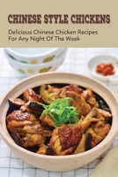 How To Cook Your Chinese Chickens: Discover Great Tasting Chinese Chicken Recipes: Crispy Fried Chicken Recipes B098GQSRKH Book Cover