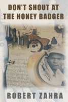 Don't Shout at the Honey Badger! B0DY1ML4CN Book Cover