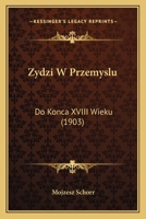 Zydzi W Przemyslu: Do Konca XVIII Wieku (1903) 1168101271 Book Cover