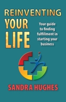 Reinventing Your Life: Your guide to finding fulfillment in starting your business 1733769900 Book Cover