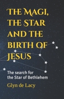 The Magi, the Star and the birth of Jesus: The search for the Star of Bethlehem B0FVPW6ZXC Book Cover