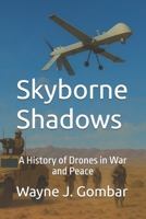 Skyborne Shadows: A History of Drones in War and Peace B0FBKLNHXY Book Cover