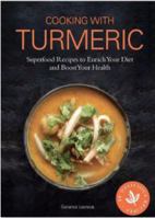Cooking with Turmeric: Superfood Recipes to Enrich Your Diet and Boost Your Health 1911130242 Book Cover