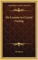 Six Lessons In Crystal Gazing 1432597043 Book Cover