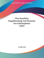 Uber Kunstliche Doppelbrechung Und Elasticitat Von Gelatineplatten 1162307765 Book Cover