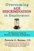 Overcoming Age Discrimination in Employment: An Essential Guide for Workers, Advocates & Employers 098987088X Book Cover