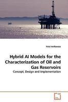 Hybrid AI Models for the Characterization of Oil and Gas Reservoirs: Concept, Design and Implementation 3639143124 Book Cover