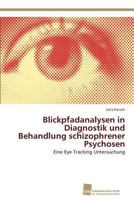 Blickpfadanalysen in Diagnostik und Behandlung schizophrener Psychosen: Eine Eye Tracking Untersuchung 3838134141 Book Cover