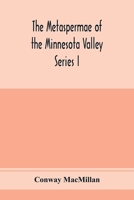 The Metaspermae of the Minnesota Valley; a List of the Higher Seed-producing Plants Indigenous to the Drainage-basin of the Minnesota River 1172396043 Book Cover