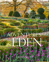 Adventures in Eden: An Intimate Tour of the Private Gardens of Europe 1604698462 Book Cover