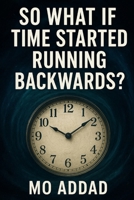 So What If Time Started Running Backwards: Exciting events for fantasy lovers B0G3P6NSZJ Book Cover