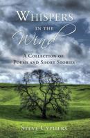 Whispers in the Wind: A Collection of Poems and Short Stories 1626524343 Book Cover