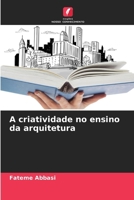A criatividade no ensino da arquitetura (Portuguese Edition) 6203568317 Book Cover