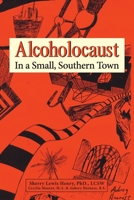 Alcoholocaust: In a Small, Southern Town 1956696032 Book Cover