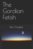 The Gordian Fetish 1981947973 Book Cover