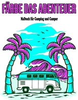 Färbe das Abenteuer : Malbuch für Camping und Camper: Malbuch für erwachsene / natur / camping/ camper B08BW9KJZ7 Book Cover