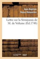 Lettre Sur La Sa(c)Miramis de M. de Voltaire,: Repra(c)Senta(c)E Pour La Premia]re Fois Sur Le Tha(c)A[tre Franaois, Le 29 Aoat 1748 2011855632 Book Cover