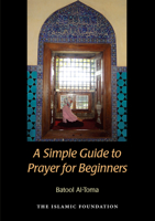 A Simple Guide to Prayer for Beginners: For New Muslims 0860374866 Book Cover