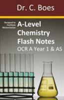 A-Level Chemistry Flash Notes OCR A Year 1 & AS: Condensed Revision Notes - Designed to Facilitate Memorisation 099570600X Book Cover