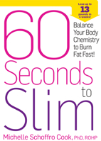 60 Seconds to Slim: Balance Your Body Chemistry to Burn Fat Fast! 160961206X Book Cover