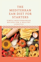 The Mediterranean Diet for starters: Simple Mediterranean Recipes for a Healthy Lifestyle B0CF4FP86W Book Cover