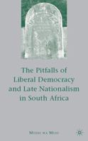 The Pitfalls of Liberal Democracy and Late Nationalism in South Africa 1349374881 Book Cover