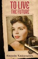 To Live the Future 1539882837 Book Cover