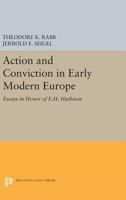 ACTION AND CONVICTION IN EARLY MODERN EUROPE: ESSAYS IN MEMORY OF E. H. HARBISON 0691622108 Book Cover