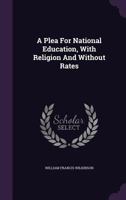 A Plea for National Education, with Religion and Without Rates 1347951563 Book Cover