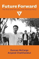 Future Forward: The Rise and Fall of a Thai Political Party 8776942902 Book Cover