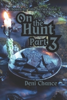 On the Hunt Part 3 of 3: Chosen by Fater Series Book 5 (Chosen by Fate Series by Deni Chance) B0DXLGQ7GN Book Cover