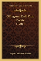 Gl’Inganni Dell’ Ozio Poesie (1701) 127084489X Book Cover