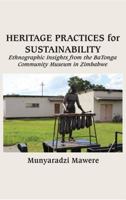 Heritage Practices for Sustainability: Ethnographic Insights from the BaTonga Community Museum in Zimbabwe 9956763071 Book Cover