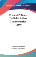 C. Asini Polionis De Bello Africo Commentarius (1889) 116102901X Book Cover